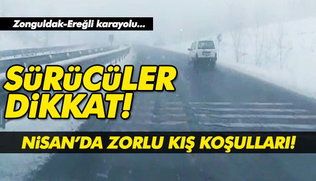 NİSAN’DA ZORLU KIŞ KOŞULLARI!