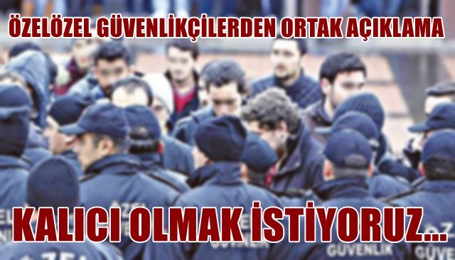 ÖZEL GÜVENLİKÇİLER ORTAK AÇIKLAMA YAPTILAR