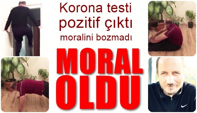 Testi pozitif çıktı, moralini bozmadı…  MORAL OLDU