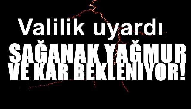 Valilik uyardı: “YAĞIŞLARA DİKKAT!”