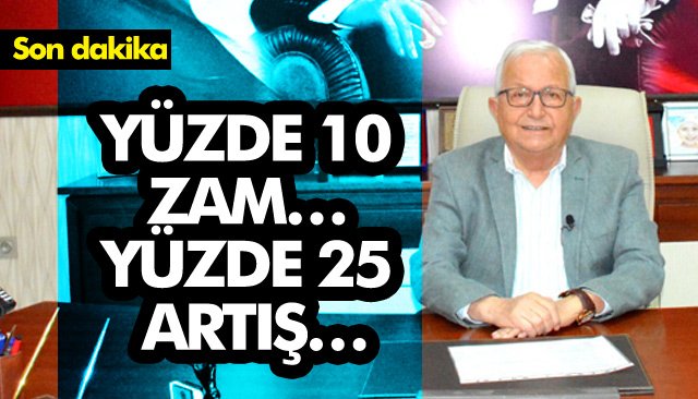 YÜZDE 10 ZAM… YÜZDE 25 ARTIŞ…