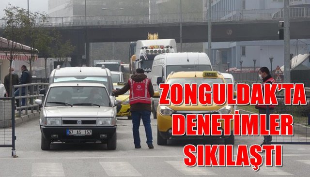 ZONGULDAK’TA EKİPLER DENETİMLERİ SIKLAŞTIRDI