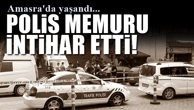 Amasra’da yaşandı… POLİS MEMURU İNTİHAR ETTİ