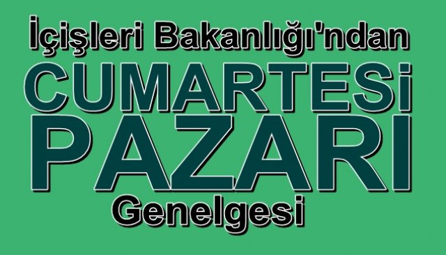 Bakanlıktan ´´Cumartesi Pazarı´´ genelgesi...