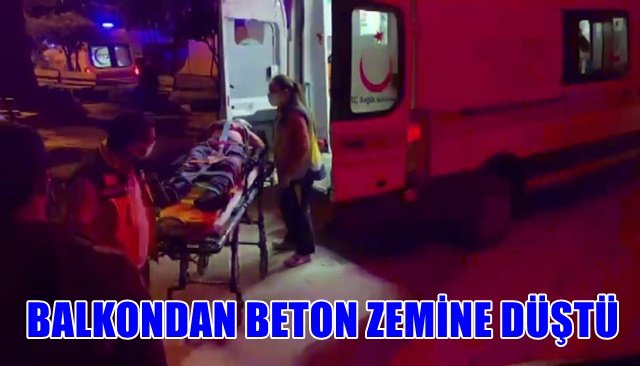 BALKONDAN BETON ZEMİNE DÜŞTÜ