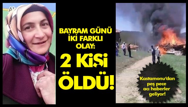 BAYRAM GÜNÜ İKİ FARKLI OLAY: 2 KİŞİ ÖLDÜ! 