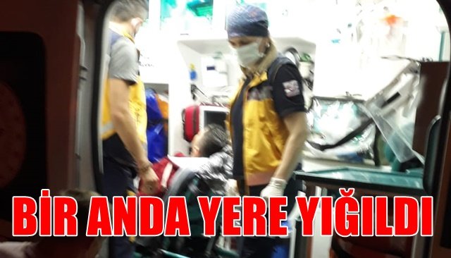 BİR ANDA YERE YIĞILDI