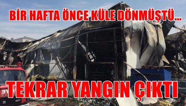 BİR HAFTA ÖNCE KÜLE DÖNMÜŞTÜ... TEKRAR YANGIN ÇIKTI