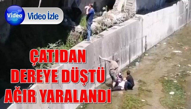 ÇATIDAN DEREYE DÜŞTÜ, AĞIR YARALANDI