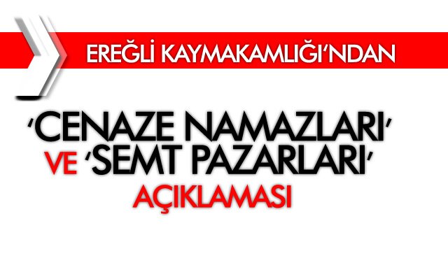 ‘CENAZE NAMAZLARI’ VE ‘SEMT PAZARLARI’ AÇIKLAMASI!