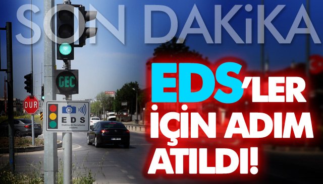 EDS’LER İÇİN ADIM ATILDI!!!