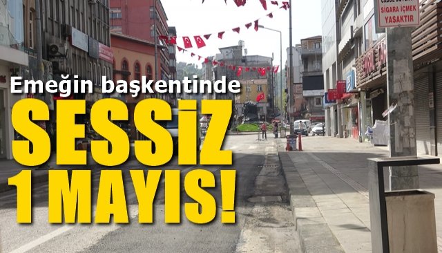 Emeğin başkentinde  SESSİZ 1 MAYIS...