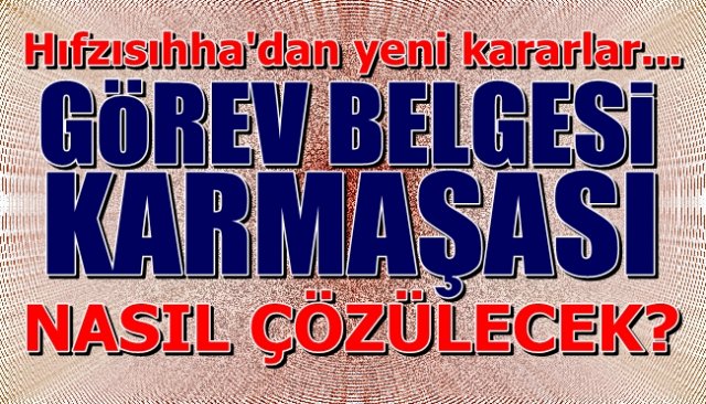 Hıfzısıhha´dan yeni kararlar... Görev Belgesi karmaşası nasıl çözülecek?