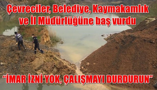 “İMAR İZNİ YOK, ÇALIŞMAYI DURDURUN”