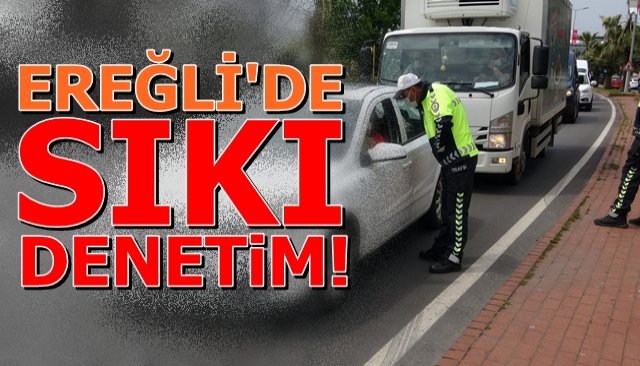 KDZ. EREĞLİ´DE SIKI DENETİM