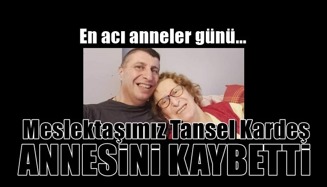 KGC Başkanı, Gazeteci Tansel Kardeş, Annesini kaybetti