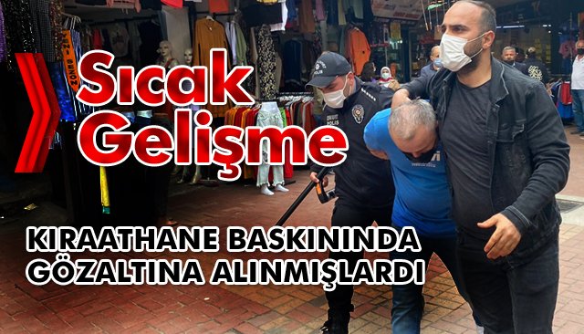 KIRAATHANE BASKININDA GÖZALTINA ALINMIŞLARDI