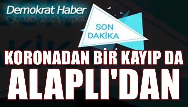 KORONADAN BİR KAYIP DA ALAPLI´DAN