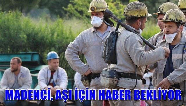 MADENCİ, AŞI İÇİN HABER BEKLİYOR