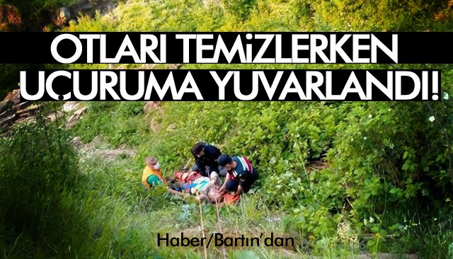 OTLARI TEMİZLERKEN UÇURUMA YUVARLANDI!