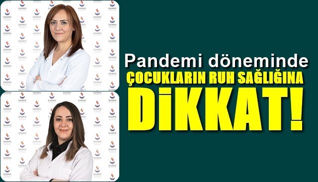 PANDEMİ DÖNEMİNDE  ÇOCUKLARIN RUH SAĞLIĞINA DİKKAT