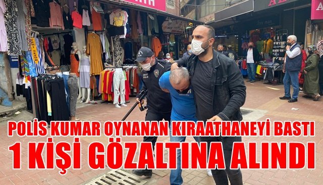 POLİS KUMAR OYNANAN KIRAATHANEYİ BASTI