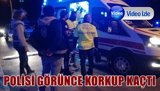 POLİSİ GÖRÜNCE KORKUP KAÇTI