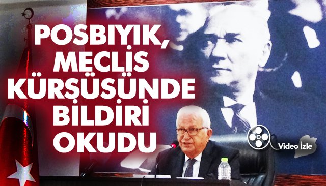 POSBIYIK, MECLİS KÜRSÜSÜNDE BİLDİRİ OKUDU