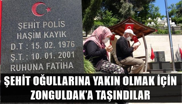 ŞEHİT OĞULLARINA YAKIN OLMAK İÇİN ZONGULDAK’A TAŞINDILAR