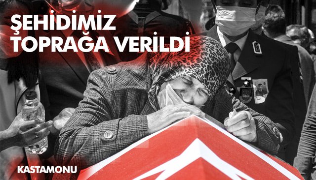 ŞEHİT UZMAN ÇAVUŞ MURAT NAR, TOPRAĞA VERİLDİ 