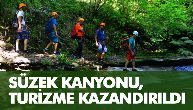 SÜZEK KANYONU, TURİZME KAZANDIRILDI