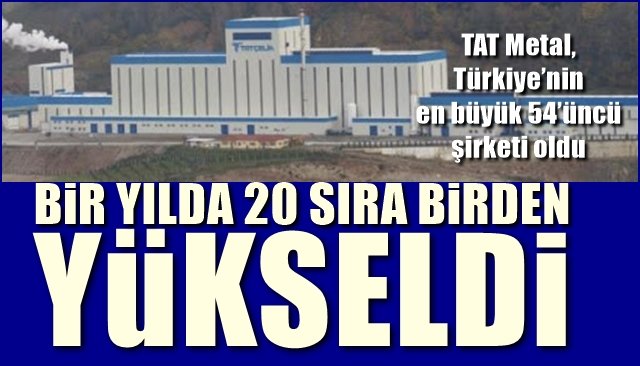 TAT Metal, Türkiye’nin en büyük 54’üncü şirketi oldu