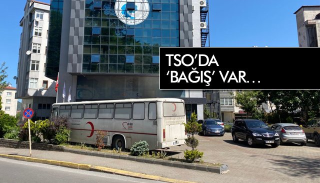 TSO’DA ‘BAĞIŞ’ VAR…