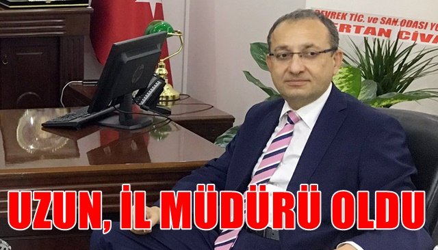 UZUN, İL MÜDÜRÜ OLDU