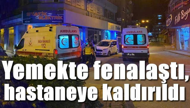 Yemek yerken fenalaştı, hastaneye kaldırıldı