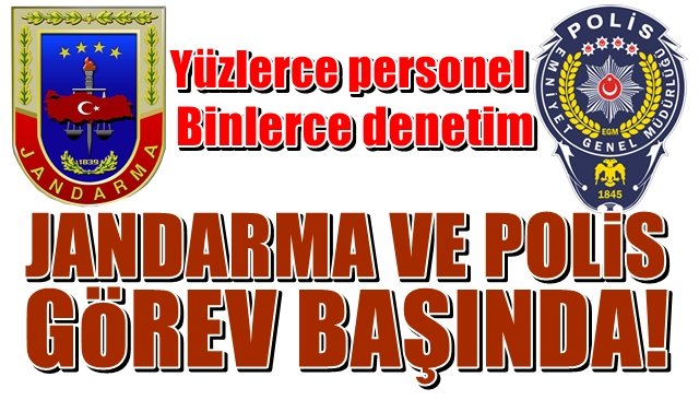 Yüzlerce personel, binlerce denetim… JANDARMA VE POLİS İŞ BAŞINDA!