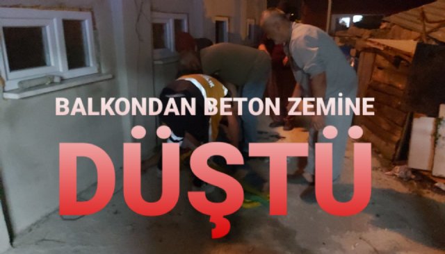 BALKONDAN BETON ZEMİNE DÜŞTÜ