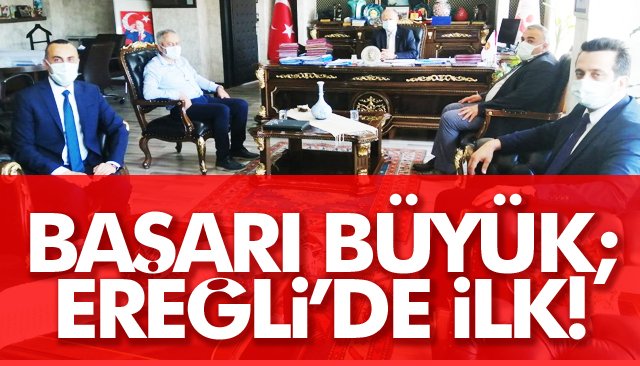 BAŞARI BÜYÜK; EREĞLİ’DE İLK!