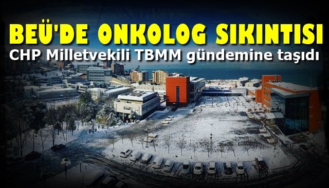 CHP Milletvekili TBMM gündemine taşıdı… BEÜ’DE ONKOLOG SIKINTISI