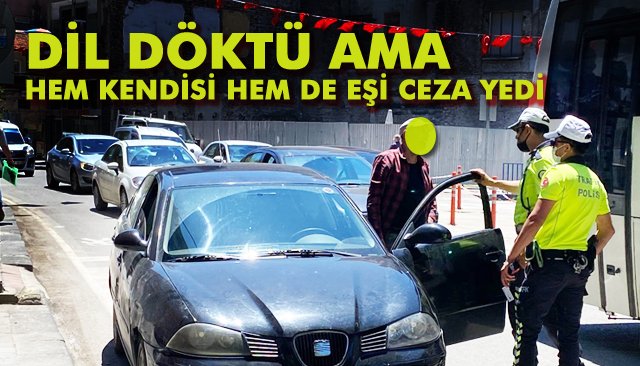 DİL DÖKTÜ AMA HEM KENDİSİ HEM DE EŞİ CEZA YEDİ