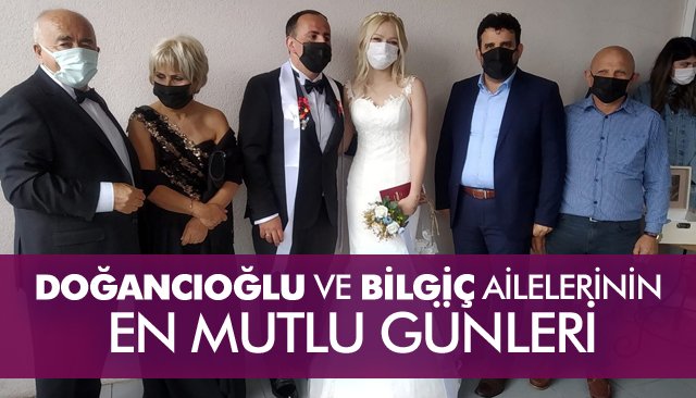 DOĞANCIOĞLU VE BİLGİÇ AİLELERİNİN EN MUTLU GÜNLERİ