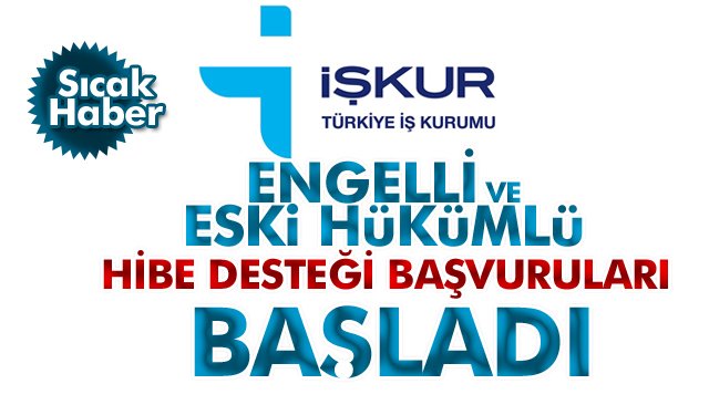 ENGELLİ VE ESKİ HÜKÜMLÜ HİBE DESTEĞİ BAŞVURULARI BAŞLADI