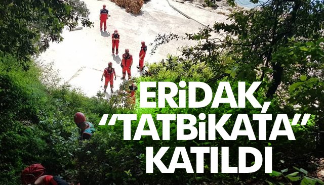 ERİDAK, “TATBİKATA” KATILDI 