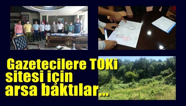 GAZETECİLERE TOKİ SİTESİ… GÜLÜÇ’TE BİR ARAZİ İNCELENDİ… Başkan Demirtaş: “Destek oluruz!