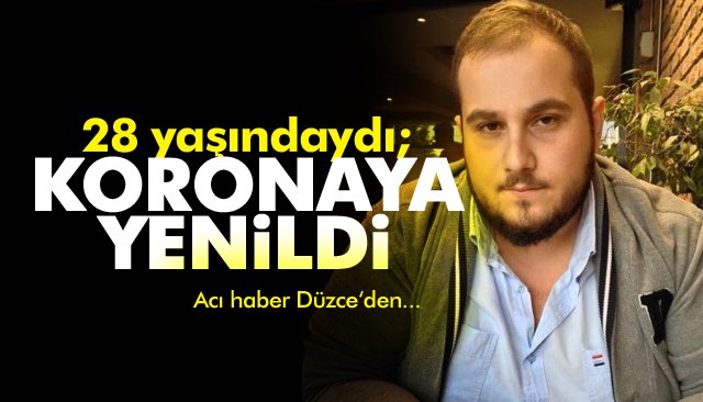 GENÇ YAŞTA KORONAYA  YENİK DÜŞTÜ