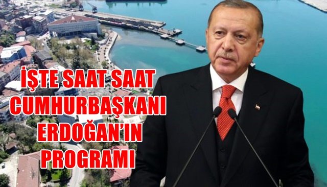 İŞTE SAAT SAAT  CUMHURBAŞKANI  ERDOĞAN’IN  PROGRAMI