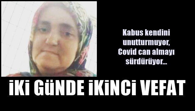 Kabus kendini unutturmuyor…Covid can almayı sürdürüyor… İKİ GÜNDE İKİNCİ VEFAT