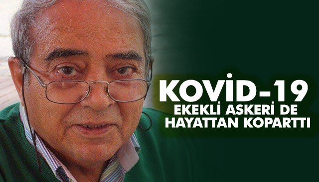 KOVİD-19, EKEKLİ ASKERİ DE HAYATTAN KOPARTTI