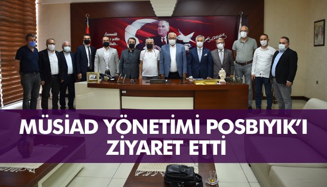 MÜSİAD YÖNETİMİ POSBIYIK’I ZİYARET ETTİ