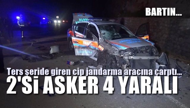 Ters şeride giren cip jandarma aracına çarptı…  2´Sİ ASKER 4 YARALI